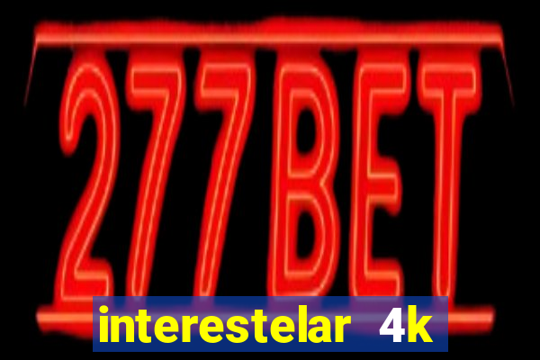 interestelar 4k dublado download